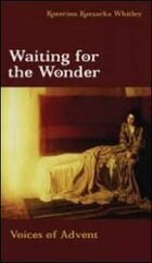 Waiting for the Wonder: Voices of Advent