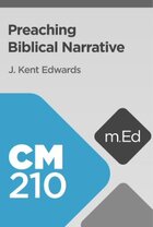 Mobile Ed: CM210 Preaching Biblical Narrative (8 hour course)