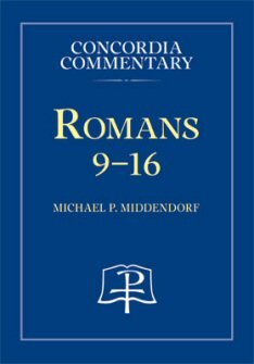 Romans 9–16: A Theological Exposition of Sacred Scripture (Concordia Commentary | CC)
