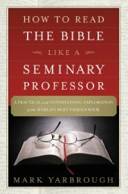 How to Read the Bible Like a Seminary Professor: A Practical and Entertaining Exploration of the World's Most Famous Book