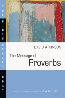 The Message of Proverbs: Wisdom for Life (The Bible Speaks Today | BST)