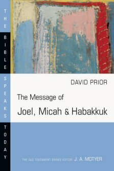 The Message of Joel, Micah and Habakkuk (The Bible Speaks Today | BST)