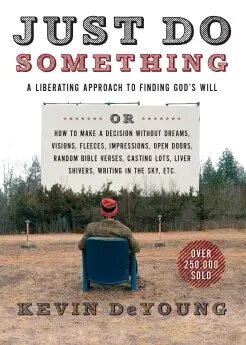 Just Do Something: A Liberating Approach to Finding God’s Will