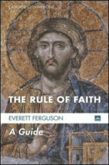The Rule of Faith: A Guide