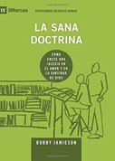 La sana doctrina: Cómo crece una iglesia en el amor y en la santidad de Dios