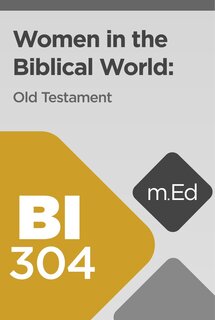 Mobile Ed: BI304 Women in the Biblical World: Old Testament (13 hour course)