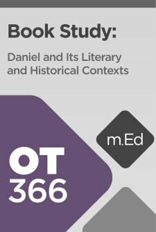 Mobile Ed: OT366 Book Study: Daniel and Its Literary and Historical Contexts (6 hour course)