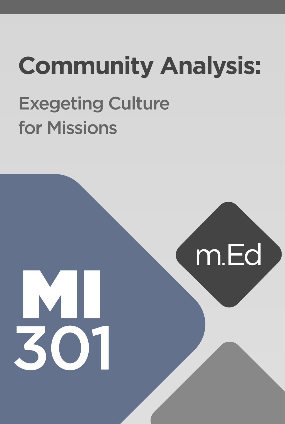 Mobile Ed: MI301 Community Analysis: Exegeting Culture for Missions (5 hour course)