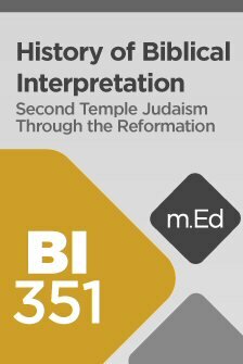 Mobile Ed: BI351 History of Biblical Interpretation I: Second Temple Judaism through the Reformation (8 hour course)