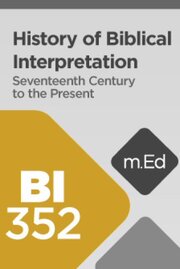 Mobile Ed: BI352 History of Biblical Interpretation II: Seventeenth Century through the Present (11 hour course)