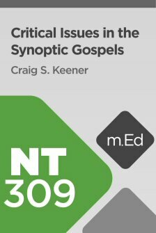 Mobile Ed: NT309 Critical Issues in the Synoptic Gospels (3 hour course)