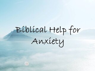 Biblical Help For Anxiety