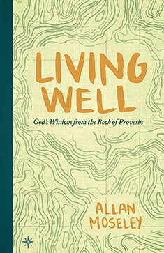 Living Well: God’s Wisdom from the Book of Proverbs