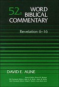 Revelation 6–16 (Word Biblical Commentary, Volume 52b | WBC)