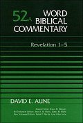 Revelation 1–5 (Word Biblical Commentary, Volume 52a | WBC)