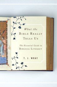 What the Bible Really Tells Us: The Essential Guide to Biblical Literacy