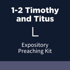 1-2 Timothy and Titus Expository Preaching Kit, L