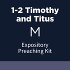 1-2 Timothy and Titus Expository Preaching Kit, M