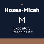 Hosea-Micah Expository Preaching Kit, M