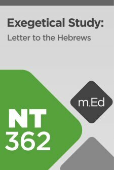 Mobile Ed: NT362 Exegetical Study: Letter to the Hebrews (15 hour course)