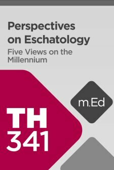 Mobile Ed: TH341 Perspectives on Eschatology: Five Views on the Millennium (4 hour course)