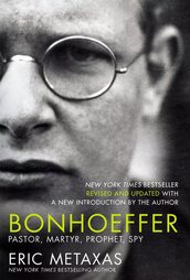 Bonhoeffer, by Eric Metaxas