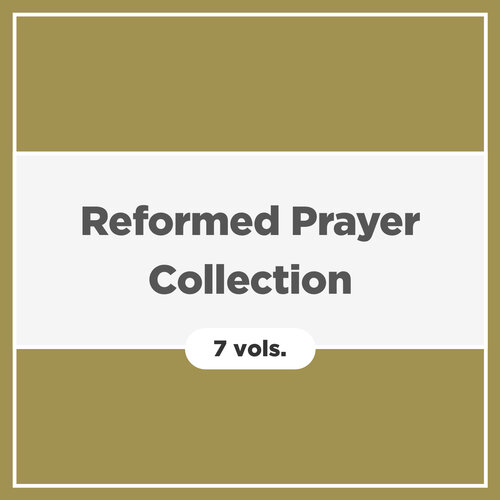 Reformed Prayer Collection (7 vols.)