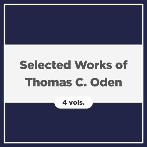 Selected Works of Thomas C. Oden (4 vols.)