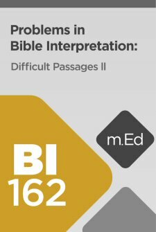 Mobile Ed: BI162 Problems in Bible Interpretation: Difficult Passages II (3 hour course)