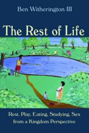 The Rest of Life: Rest, Play, Eating, Studying, Sex from a Kingdom Perspective