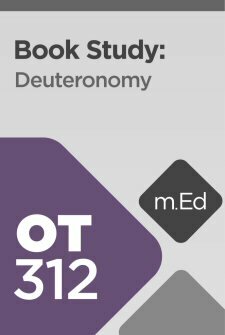Mobile Ed: OT312 Book Study: Deuteronomy (20 hour course)