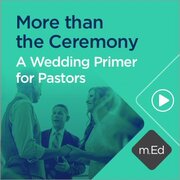 Mobile Ed: More than the Ceremony: A Wedding Primer for Pastors (0.5 hour course)