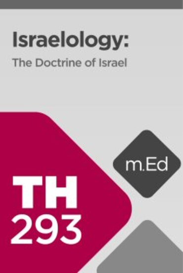 Mobile Ed: TH293 Israelology: The Doctrine of Israel (13 hour course)