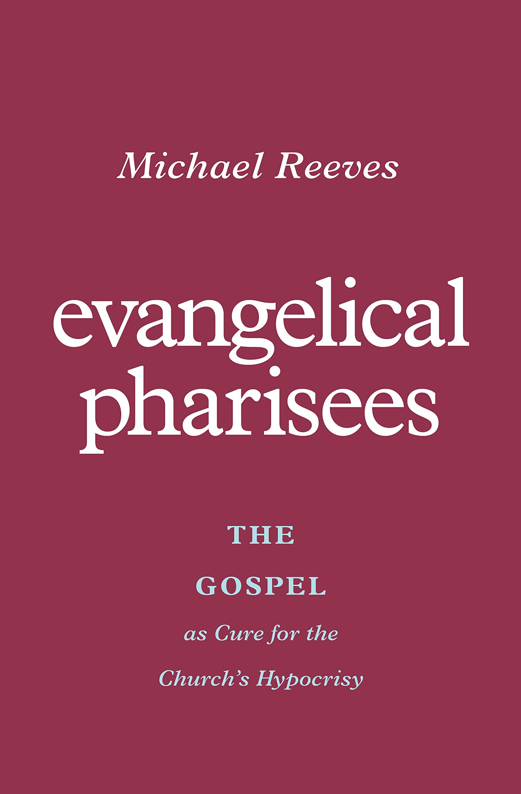 Evangelical Pharisees: The Gospel as Cure for the Church’s Hypocrisy