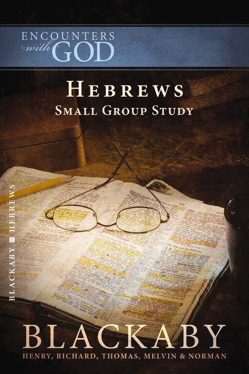 Hebrews: A Blackaby Bible Study Series