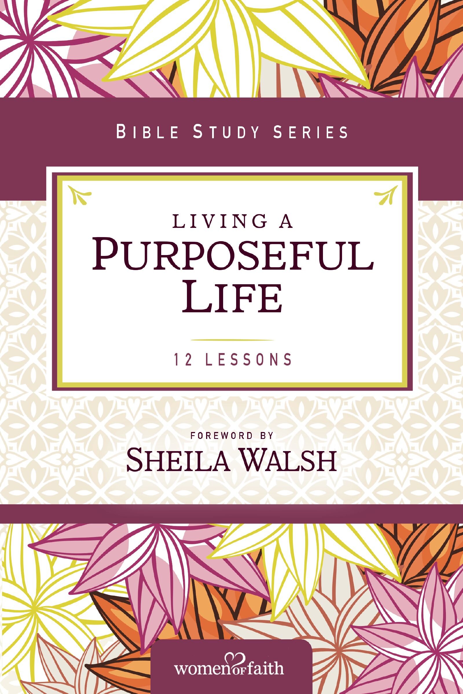 Living a Purposeful Life: Women of Faith Study Guide Series