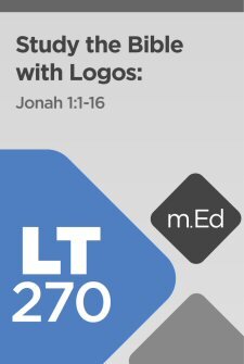 LT270: Study the Bible with Logos: Jonah 1:1–16