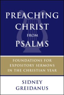 Preaching Christ from Psalms: Foundations for Expository Sermons in the Christian Year