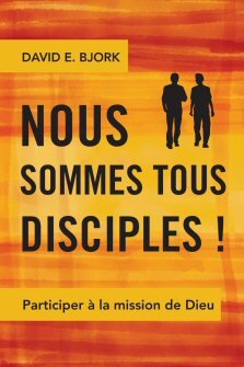 Nous sommes tous disciples!: Participer à la mission de Dieu