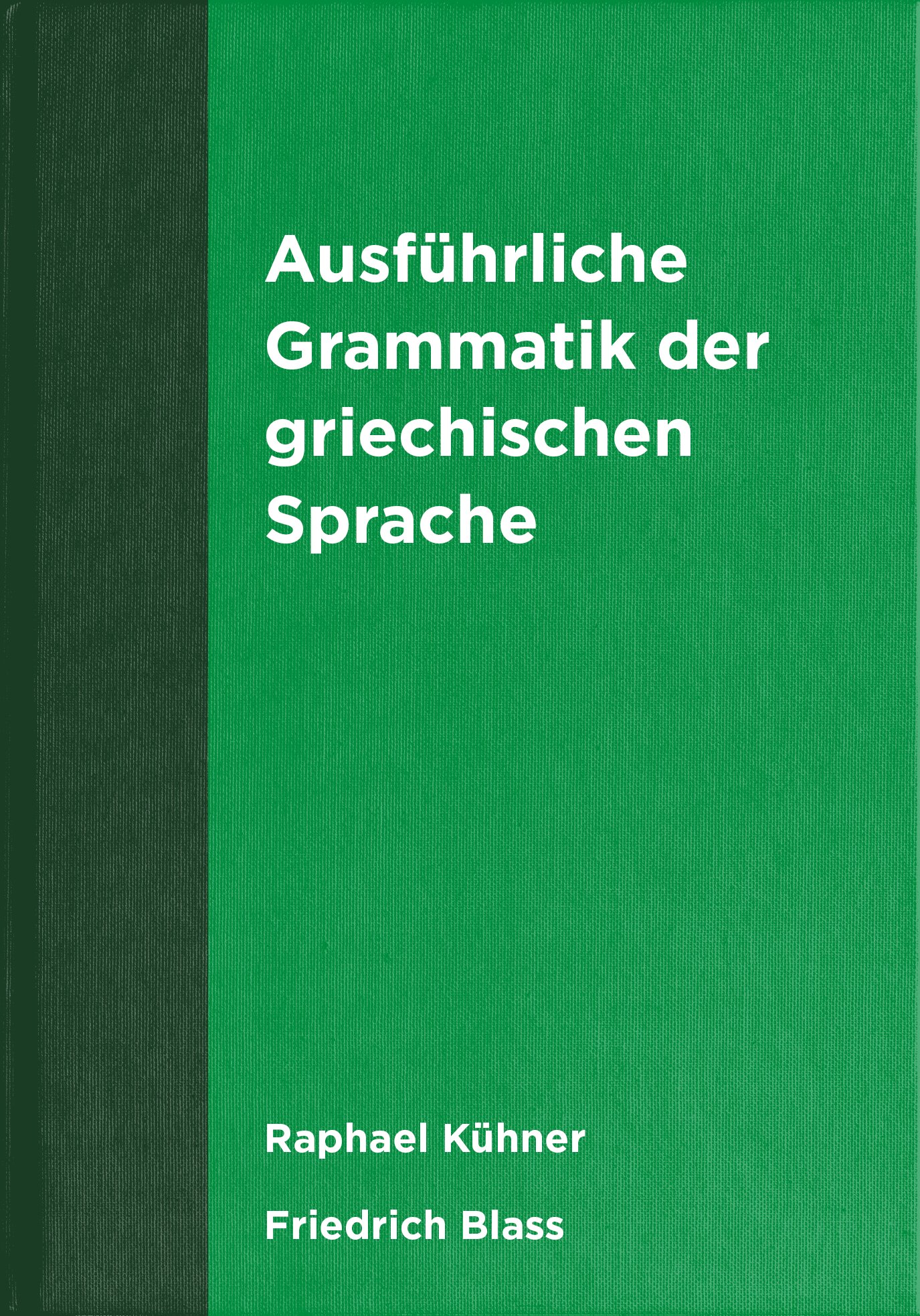 Ausführliche Grammatik der griechischen Sprache (Kühner-Blass/Kühner-Gerth) (2 Bde.)