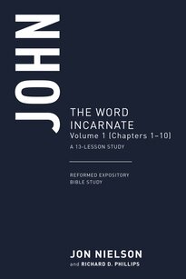 John, vol 1: The Word Incarnate, A 13-Lesson Study (Reformed Expository Bible Studies | REBS)