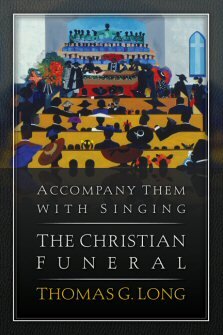 Accompany Them with Singing—The Christian Funeral