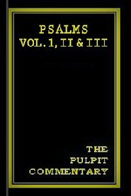 The Pulpit Commentary: Psalms vols. I, II, & III