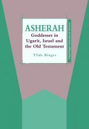 Asherah: Goddesses in Ugarit, Israel and the Old Testament