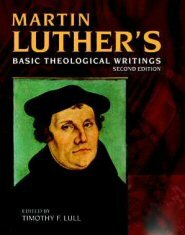 Martin Luther's Basic Theological Writings