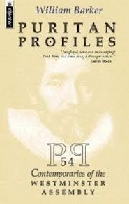 Puritan Profiles: 54 Contemporaries of the Westminster Assembly