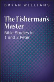 The Fisherman’s Master: Bible Studies in 1 and 2 Peter