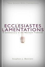 Ecclesiastes and Lamentations: A Commentary in the Wesleyan Tradition (NBBC)