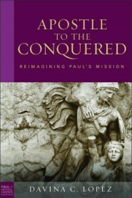 Apostle to the Conquered: Reimagining Paul’s Mission