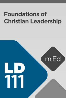 Mobile Ed: LD111 Foundations of Christian Leadership (2 hour course)